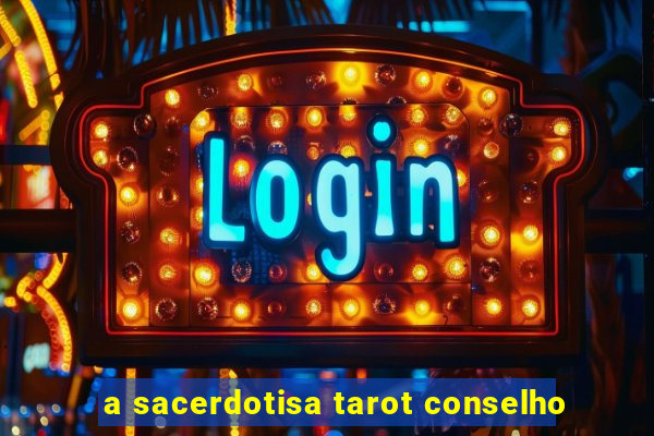 a sacerdotisa tarot conselho